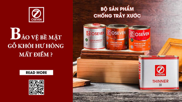 SƠN GỖ CHỐNG TRẦY XƯỚC - BẢO VỆ BỀ MẶT GỖ KHỎI HƯ HỎNG VÀ MẤT ĐIỂM